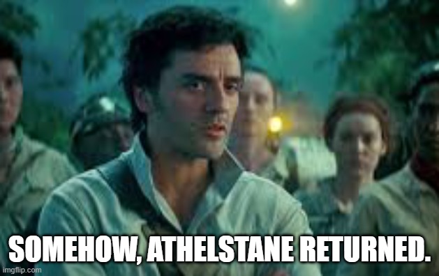 Somehow, Athelstane returned. | SOMEHOW, ATHELSTANE RETURNED. | image tagged in somehow palpatine returned,ivanhoe,athelstane,classics,literature,sir walter scott | made w/ Imgflip meme maker