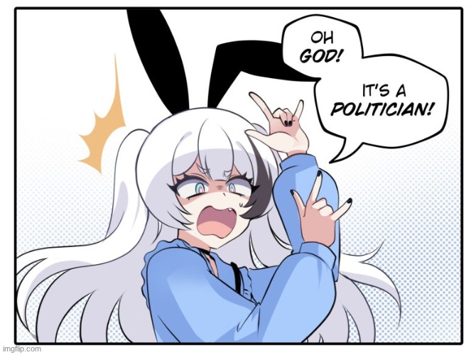 OH GOD a politician! | image tagged in oh god a politician | made w/ Imgflip meme maker