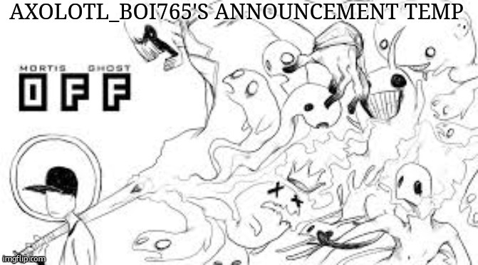 Axolotl_boi765's announcement template | image tagged in axolotl_boi765's announcement template | made w/ Imgflip meme maker