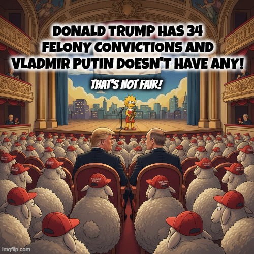 THAT'S NOT FAIR! | DONALD TRUMP HAS 34 FELONY CONVICTIONS AND VLADMIR PUTIN DOESN'T HAVE ANY! THAT'S NOT FAIR! | image tagged in that's not fair,lisa simpson's presentation,lisa simpson speech,trump,putin,maga | made w/ Imgflip meme maker
