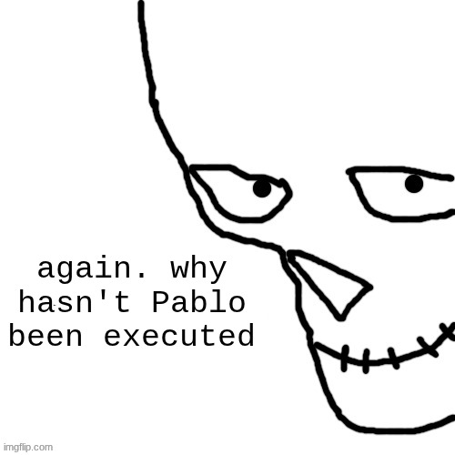 only failed jehlo clones would fuck up that badly. | again. why hasn't Pablo been executed | image tagged in bar of ice | made w/ Imgflip meme maker