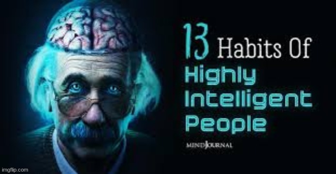 image tagged in 13 habits of highly intelligent people | made w/ Imgflip meme maker