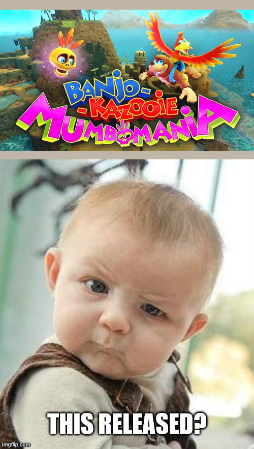 The dynamic duo of bear and bird are back....in this shadow-dropped game | THIS RELEASED? | image tagged in confused baby,banjo-kazooie | made w/ Imgflip meme maker