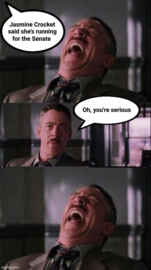 Jasmine Crocket said she's running for the Senate | Jasmine Crocket
said she's running
for the Senate; Oh, you're serious | image tagged in crazy crockett,jasmine crockett,crazy jasmine crockett | made w/ Imgflip meme maker