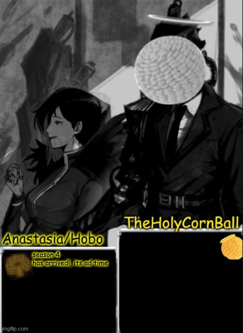 Anastasia/Hobo's cornball shared temp | season 4 has arrived!, its ad time | image tagged in anastasia/hobo's cornball shared temp | made w/ Imgflip meme maker