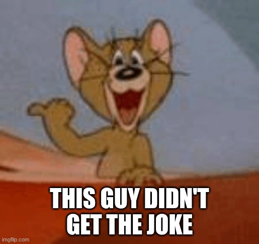 Get a load of this guy! | THIS GUY DIDN'T GET THE JOKE | image tagged in get a load of this guy | made w/ Imgflip meme maker