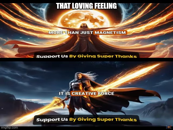 The World is Yours (Love Is All There Is) | THAT LOVING FEELING | image tagged in i love you,true love,still a better love story than twilight,sword art online,password strength,flamethrower | made w/ Imgflip meme maker