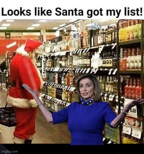 Nancy Pelosi's Christmas list | image tagged in santa claus,nancy pelosi,christmas memes | made w/ Imgflip meme maker