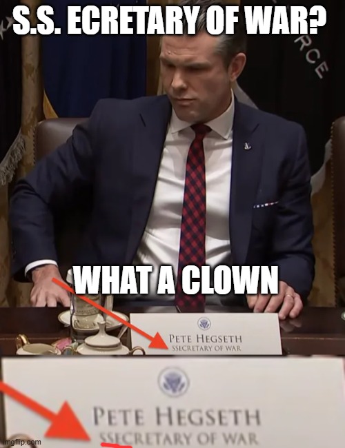 S.S. ecretary of war CRIMES | S.S. ECRETARY OF WAR? WHAT A CLOWN | image tagged in losers,hegseth is not a veteran,hegsseth | made w/ Imgflip meme maker