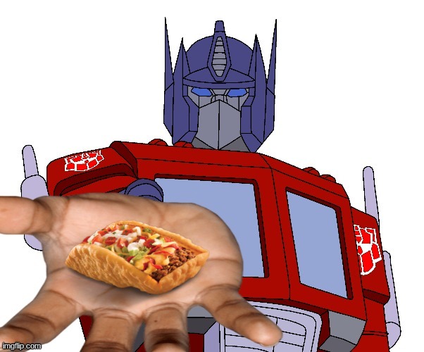 here spike a chalupa | image tagged in optimus prime,chalupa | made w/ Imgflip meme maker