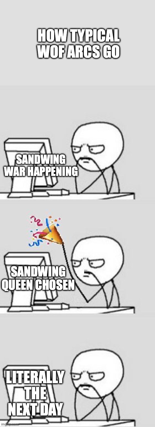 Am I Wrong? | HOW TYPICAL WOF ARCS GO; SANDWING WAR HAPPENING; SANDWING QUEEN CHOSEN; LITERALLY THE NEXT DAY | image tagged in celebrating new year | made w/ Imgflip meme maker