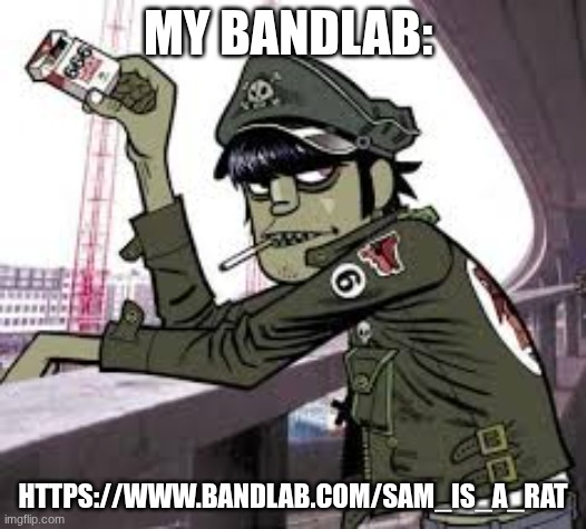 link in comments for anyone who wants it lol | MY BANDLAB:; HTTPS://WWW.BANDLAB.COM/SAM_IS_A_RAT | image tagged in murdoc | made w/ Imgflip meme maker