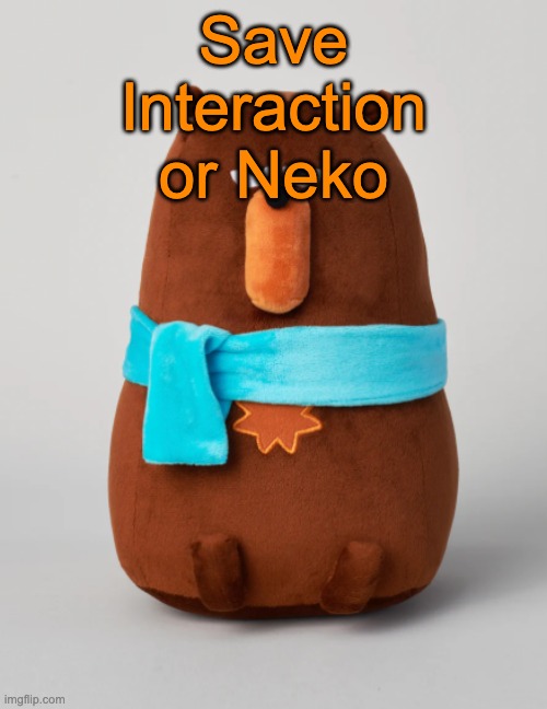 Falstaff plush | Save Interaction or Neko | image tagged in falstaff plush,voting game s14 | made w/ Imgflip meme maker