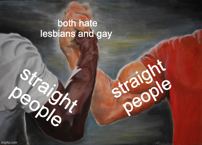 Epic Handshake Meme | both hate lesbians and gay straight people straight people | image tagged in memes,epic handshake | made w/ Imgflip meme maker