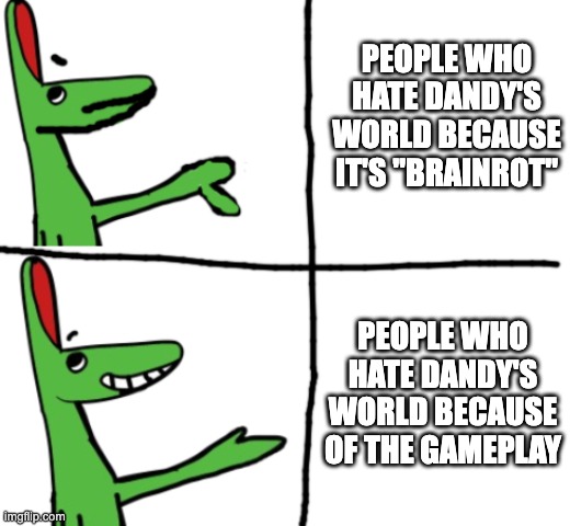 hate dw the right way, not the wrong | PEOPLE WHO HATE DANDY'S WORLD BECAUSE IT'S "BRAINROT"; PEOPLE WHO HATE DANDY'S WORLD BECAUSE OF THE GAMEPLAY | image tagged in tsintao drake,anti dandy's world | made w/ Imgflip meme maker