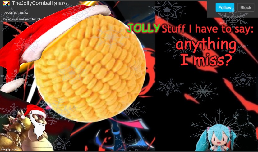 TheJollyCornball Template | anything I miss? | image tagged in thejollycornball template | made w/ Imgflip meme maker