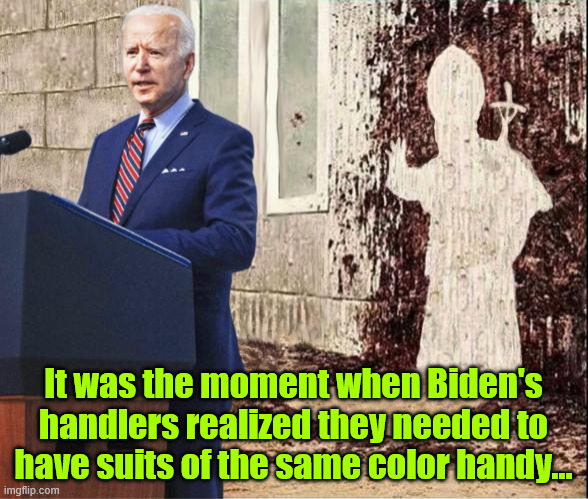 It was the moment when Biden's handlers realized they needed to have suits of the same color handy... | made w/ Imgflip meme maker