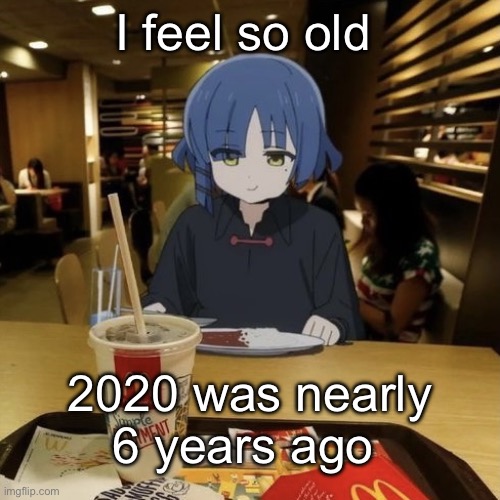 Ryo eating mc Donalds | I feel so old; 2020 was nearly 6 years ago | image tagged in ryo eating mc donalds | made w/ Imgflip meme maker