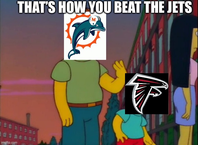 That’s how you beat the Jets (stupid Falcons) | THAT’S HOW YOU BEAT THE JETS | image tagged in that's how you do it | made w/ Imgflip meme maker