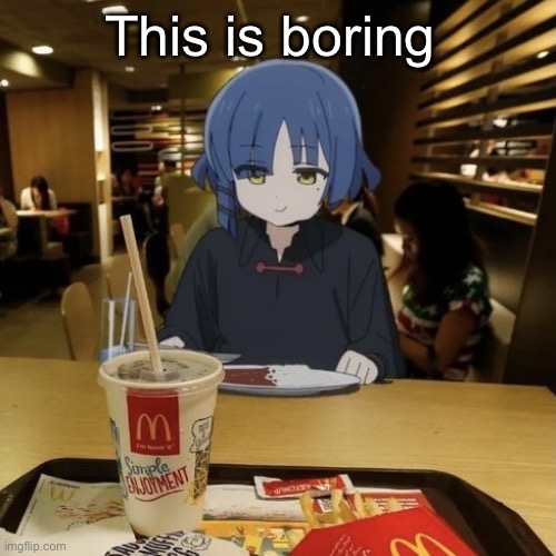 Ryo eating mc Donalds | This is boring | image tagged in ryo eating mc donalds | made w/ Imgflip meme maker