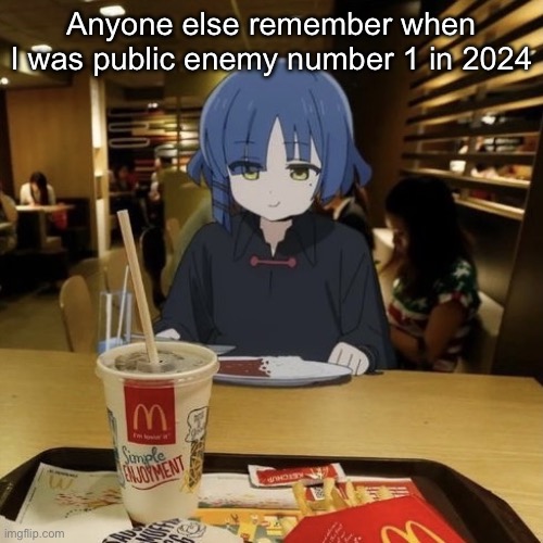 Ryo eating mc Donalds | Anyone else remember when I was public enemy number 1 in 2024 | image tagged in ryo eating mc donalds | made w/ Imgflip meme maker