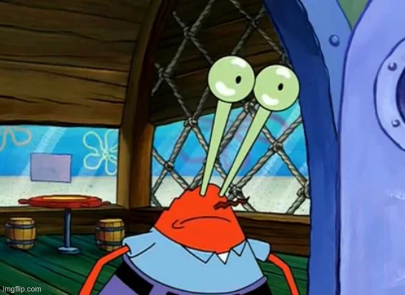 image tagged in stunned mr krabs | made w/ Imgflip meme maker