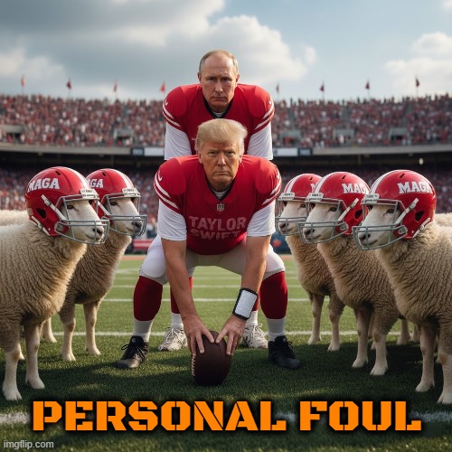 PERSONAL FOUL | PERSONAL FOUL | image tagged in personal foul,trump,putin,maga,taylor swift,travis kelce | made w/ Imgflip meme maker