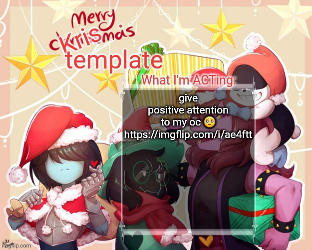 Merry.Krismas temp | give positive attention to my oc 🥺
https://imgflip.com/i/ae4ftt | image tagged in merry krismas temp | made w/ Imgflip meme maker