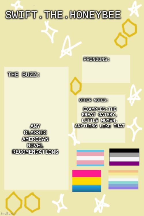 i js wanna get this out so i didnt fill pronouns out | ANY CLASSIC AMERICAN NOVEL RECOMENDATIONS; EXAMPLES:THE GREAT GATSBY, LITTLE WOMEN. ANYTHING LIKE THAT | image tagged in bzzzzzzzzzzzzzz | made w/ Imgflip meme maker