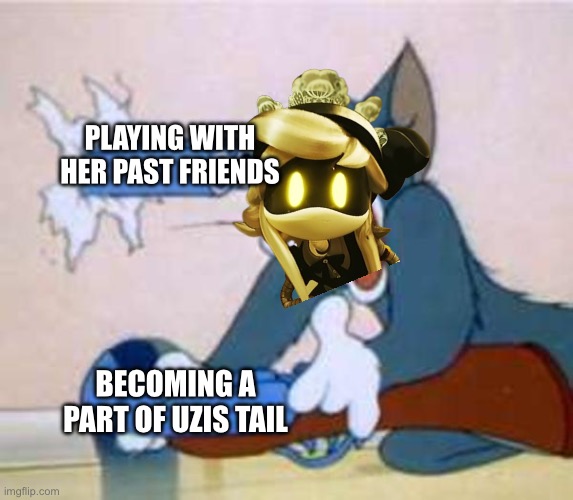 Haha I control fr- | PLAYING WITH HER PAST FRIENDS; BECOMING A PART OF UZIS TAIL | image tagged in tom the cat shooting himself,murder drones | made w/ Imgflip meme maker