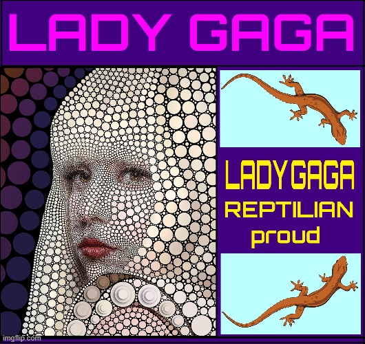 The Truth Shall Set You Free | image tagged in vince vance,lady gaga,reptilians,memes,shapeshifting lizard,lizard people | made w/ Imgflip meme maker