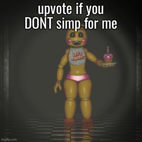 toy chica | upvote if you DONT simp for me | image tagged in toy chica | made w/ Imgflip meme maker