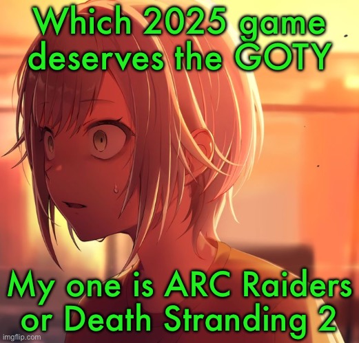 Shiho Mizu5 | Which 2025 game deserves the GOTY; My one is ARC Raiders or Death Stranding 2 | image tagged in shiho mizu5 | made w/ Imgflip meme maker