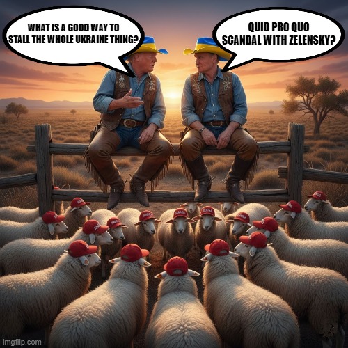QUID PRO QUO? | WHAT IS A GOOD WAY TO STALL THE WHOLE UKRAINE THING? QUID PRO QUO SCANDAL WITH ZELENSKY? | image tagged in cowboy father and son,cowboy wisdom,trump,putin,maga,ukraine | made w/ Imgflip meme maker
