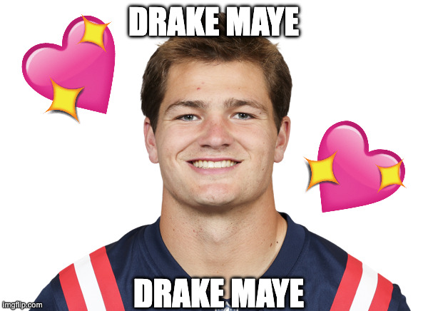 Drake Maye | DRAKE MAYE DRAKE MAYE | image tagged in drake maye | made w/ Imgflip meme maker
