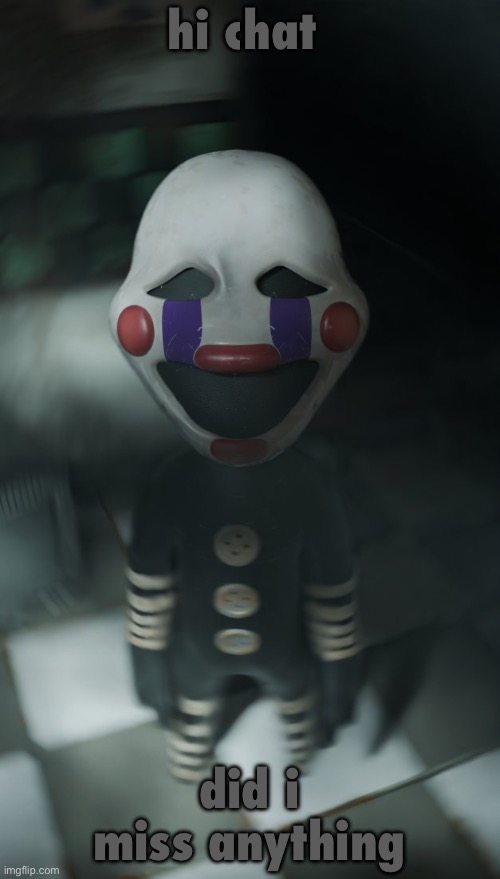 puppetling | hi chat; did i miss anything | image tagged in puppetling | made w/ Imgflip meme maker