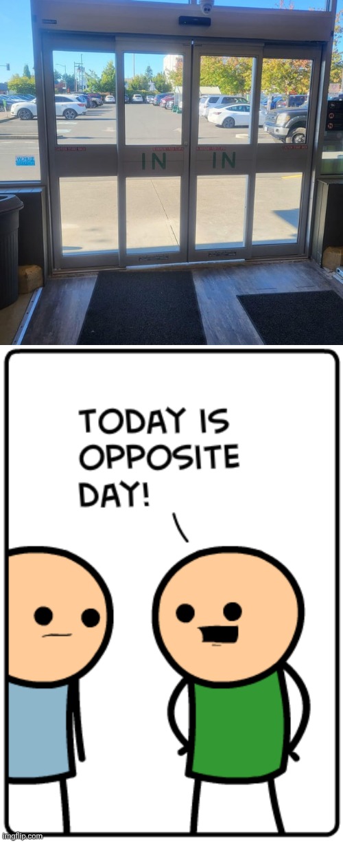To the out out | image tagged in today is opposite day,in,doors,outside,memes,you had one job | made w/ Imgflip meme maker