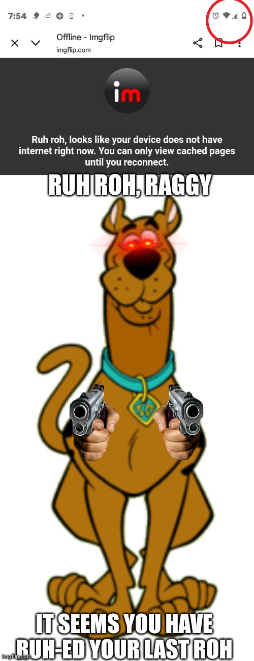"Ruh roh, Raggy!" | RUH ROH, RAGGY; IT SEEMS YOU HAVE RUH-ED YOUR LAST ROH | image tagged in imgflip,funny | made w/ Imgflip meme maker
