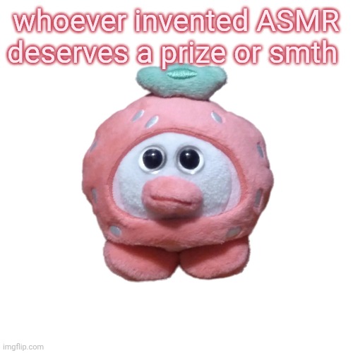 Strawberry Ouioui (Allstars) | whoever invented ASMR deserves a prize or smth | image tagged in strawberry ouioui allstars | made w/ Imgflip meme maker