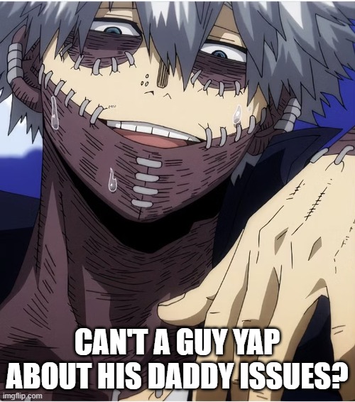 CAN'T A GUY YAP ABOUT HIS DADDY ISSUES? | made w/ Imgflip meme maker