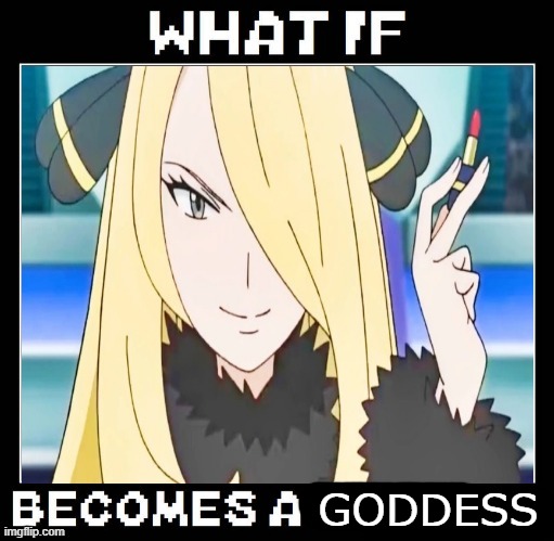 what if cynthia becomes a goddess ? | GODDESS | image tagged in what if cynthia becomes a mermaid,pokemon,gaming,videogames,goddess,gods | made w/ Imgflip meme maker