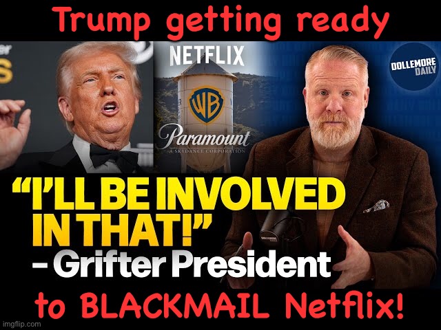 https://m.youtube.com/watch?v=YbXdN6No-Sk&pp=ugUEEgJlbg%3D%3D | Trump getting ready; to BLACKMAIL Netflix! | image tagged in trump blackmail | made w/ Imgflip meme maker
