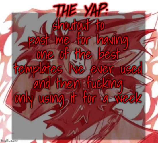 Changewing yapping template take 2 | shoutout to past me for having one of the best templates I've ever used and then fucking only using it for a week | image tagged in changewing yapping template take 2 | made w/ Imgflip meme maker