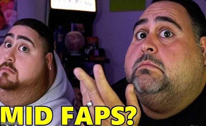 MID FAPS? | image tagged in mid faps | made w/ Imgflip meme maker