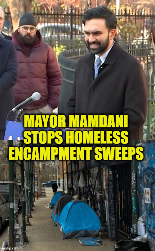 Make homelessness great again | MAYOR MAMDANI
STOPS HOMELESS
ENCAMPMENT SWEEPS | image tagged in leftists | made w/ Imgflip meme maker