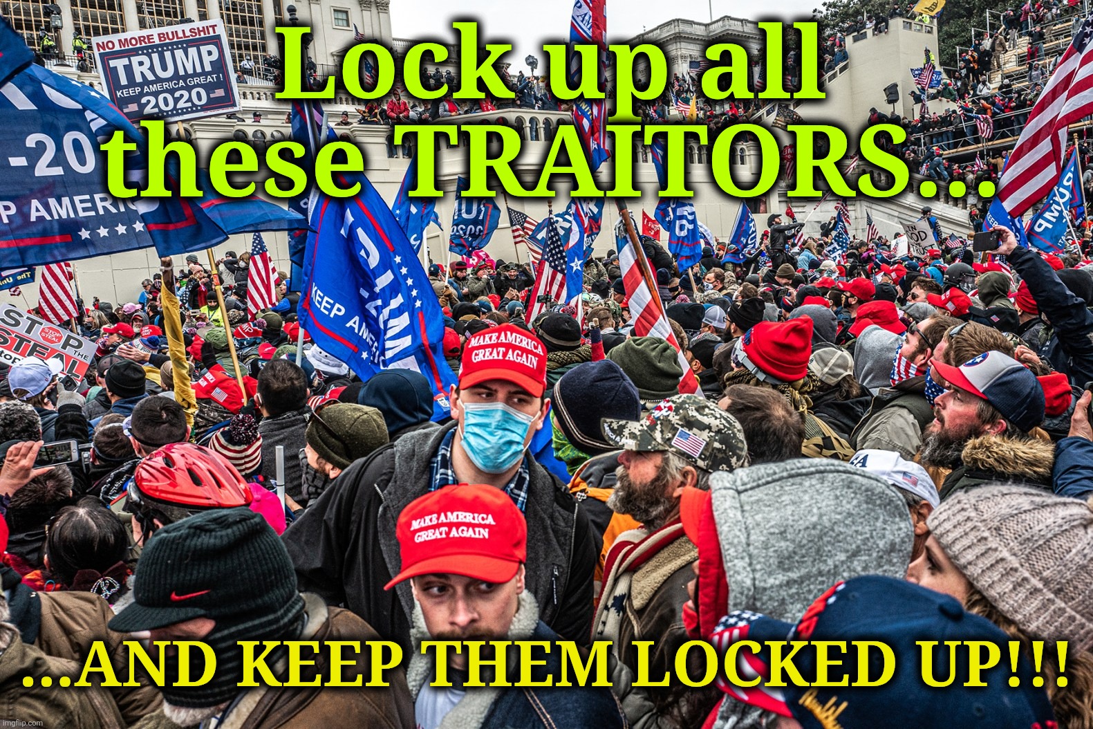 Lock up all these TRAITORS... ...AND KEEP THEM LOCKED UP!!! | made w/ Imgflip meme maker