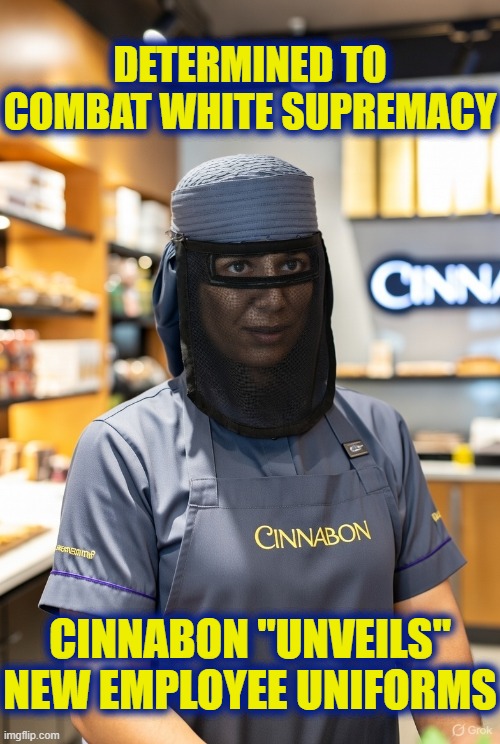 DETERMINED TO COMBAT WHITE SUPREMACY; CINNABON "UNVEILS" NEW EMPLOYEE UNIFORMS | image tagged in cinnabon,somalia,immigration,race relations,burqa | made w/ Imgflip meme maker