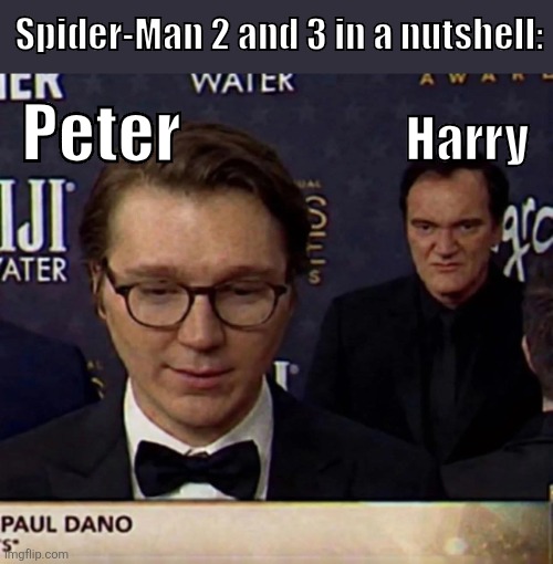Same,but different,but still the same! | Spider-Man 2 and 3 in a nutshell:; Peter; Harry | image tagged in spiderman,quentin tarantino | made w/ Imgflip meme maker