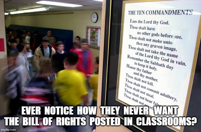 Somethin', Huh? | EVER  NOTICE  HOW  THEY  NEVER   WANT  THE  BILL  OF  RIGHTS  POSTED  IN  CLASSROOMS? | image tagged in classroom | made w/ Imgflip meme maker