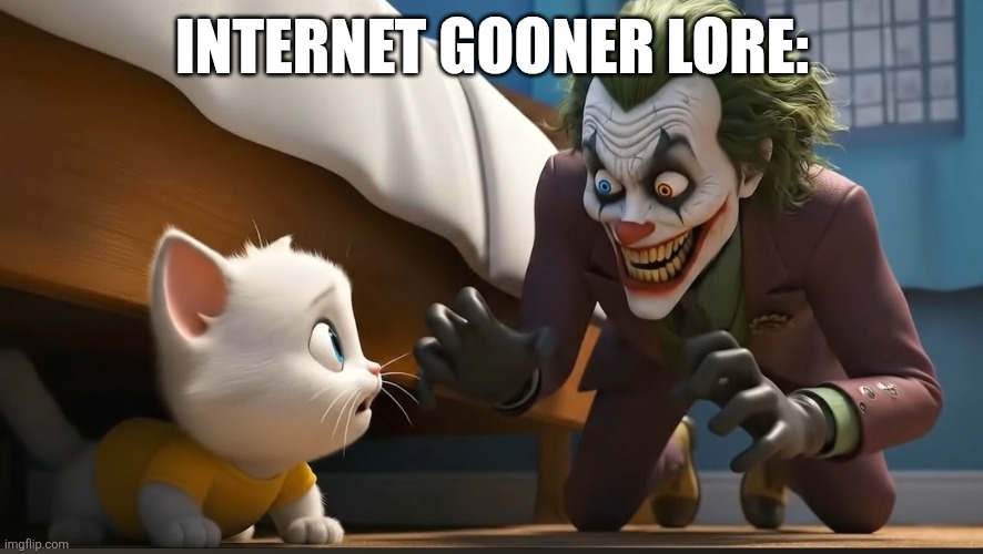 Joker wtf? | INTERNET GOONER LORE: | image tagged in the joker,funny memes,wtf | made w/ Imgflip meme maker